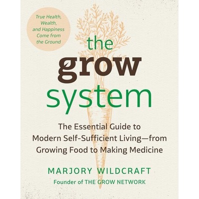 

The Grow System: True Health, Wealth, and Happiness..Marjory Wildcraft