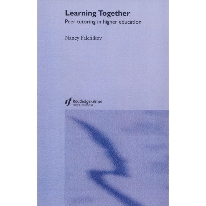 

Learning Together: Peer Tutoring in Higher Education Nancy Falch