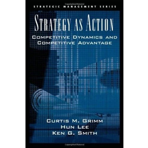

Strategy as Action: Competitive Dynamics and Competitive Advantag