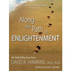 

Along the Path to Enlightenment 365 Daily Reflections, David R Hawkins