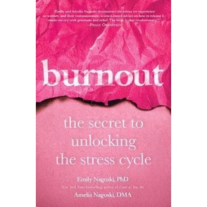 

Burnout The Secret to Unlocking the Stress Cycle, Emily&Amelia Nagoski