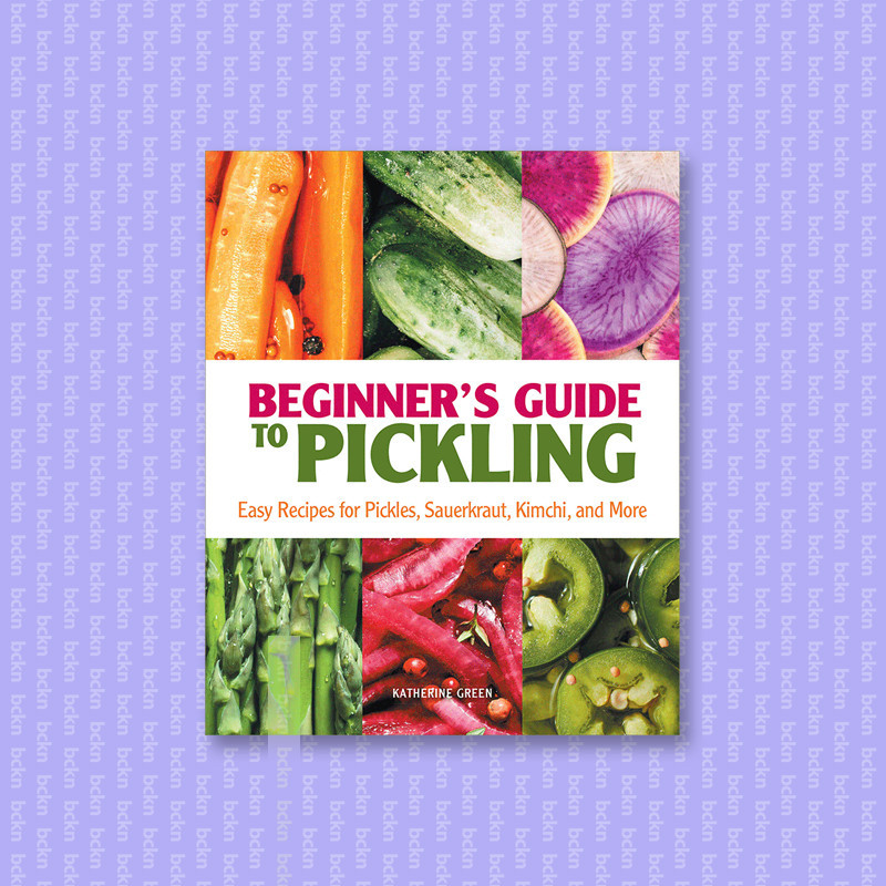 

Beginner's Guide to Pickling - Easy Recipes - Katherine Green
