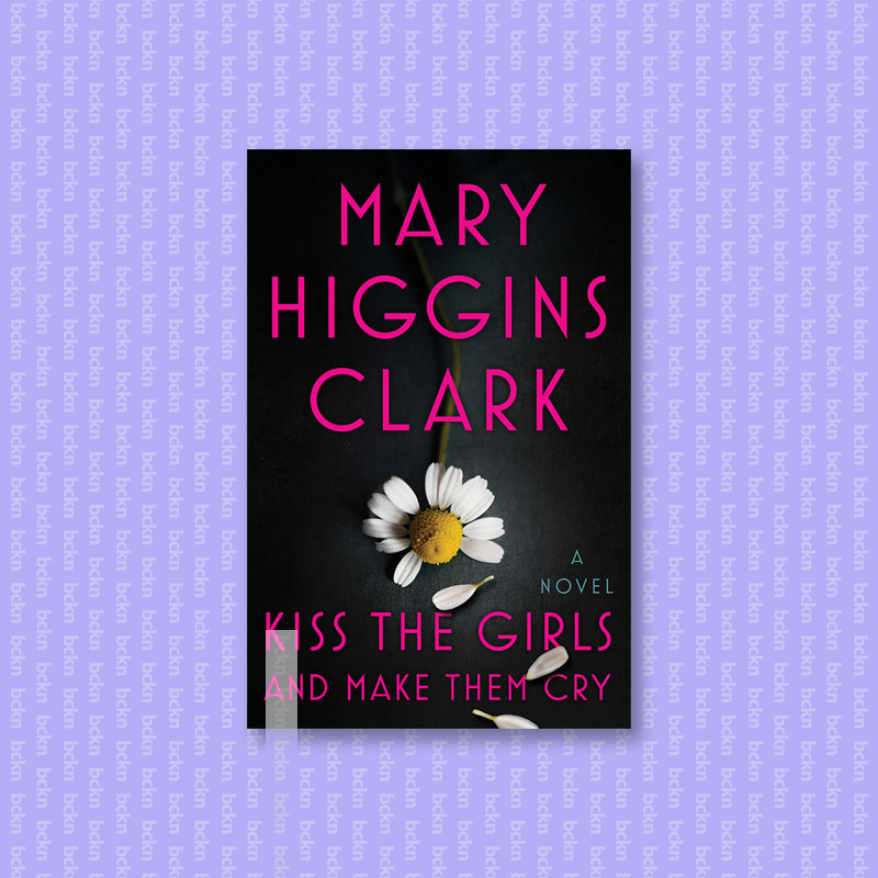 

Kiss the Girls and Make Them Cry - Mary Higgins Clark