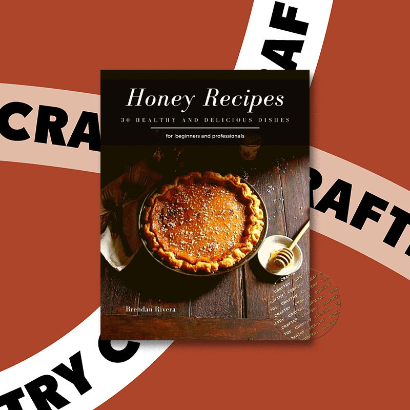 

Honey Recipes - 30 healthy and delicious di - Brendan Rivera
