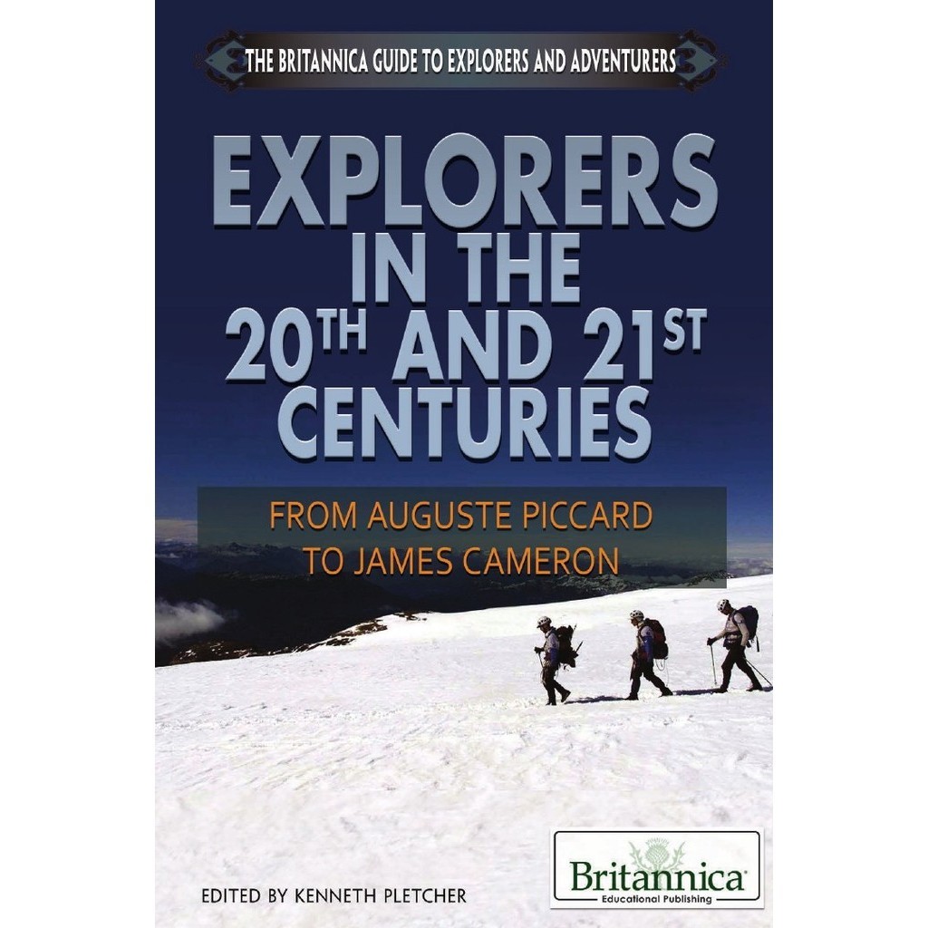 

The Britannica Guide to Explorers in the 20th and 21st Centuries - From Auguste Piccard to James Cameron (D)