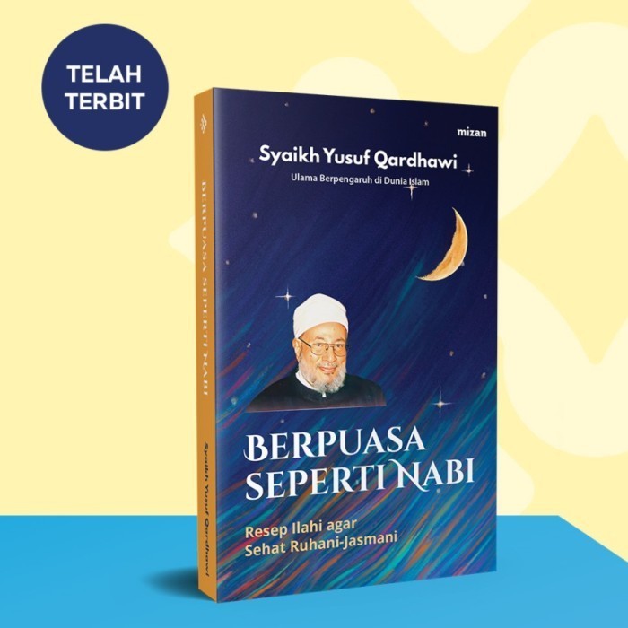 

Berpuasa Seperti Nabi : Resep Ilahi Agar Sehat Ruhani-Jasmani (Republish 2023)