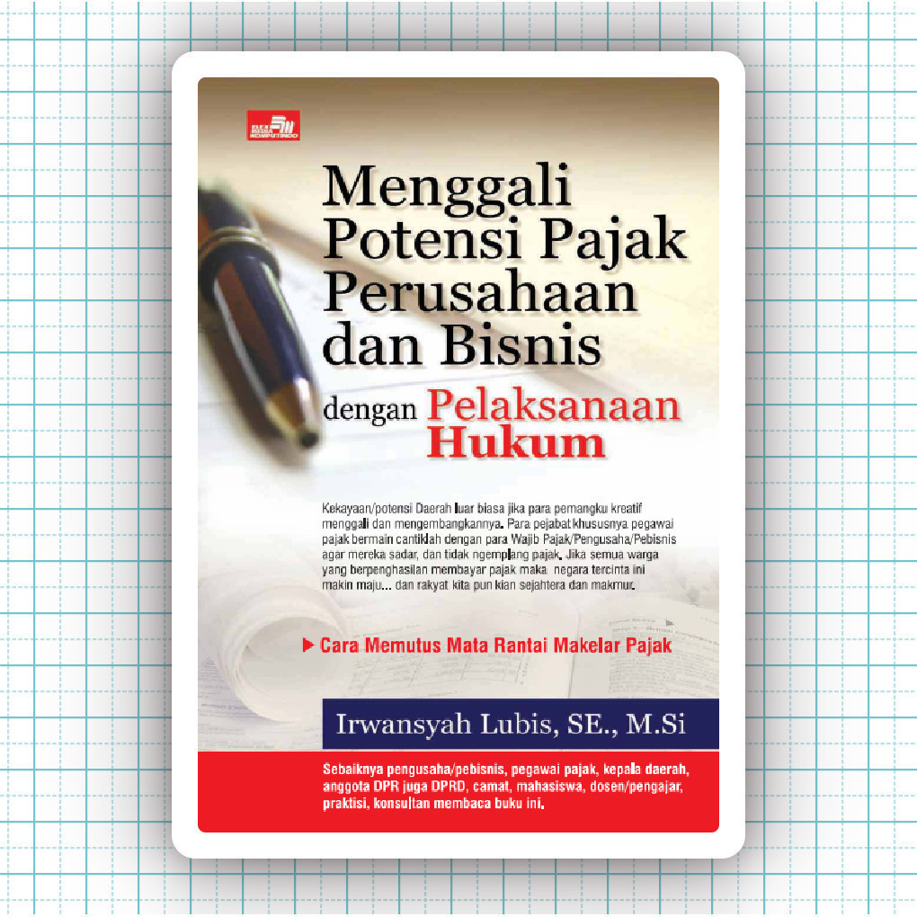 Buku Menggali Potensi Pajak Perusahaan Dan Bisnis Dengan Pelaksanaan Hukum - Irwansyah Lubis