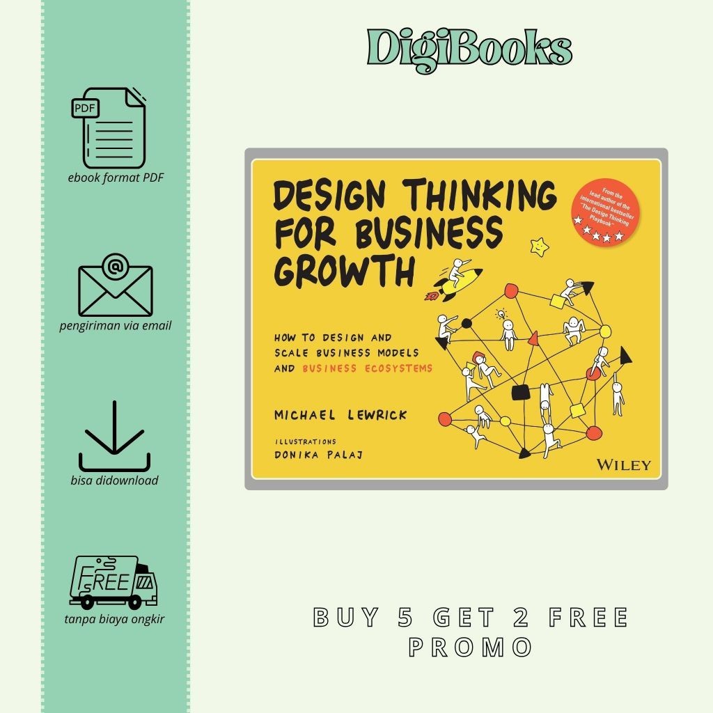 

Design Thinking for Business Growth - How to Design and Scale Business Models and Business Ecosystems - Michael Lewrick (Bahasa Inggris)