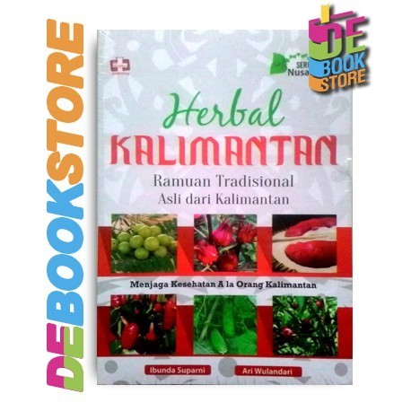 Seri Herbal Nusantara: Herbal Kalimantan, Ramuan Tradisional Asli Dari Kalimantan