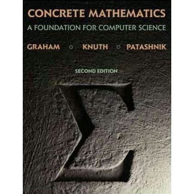 

Concrete Mathematics Ronald L. Graham, Donald E. Knuth, Oren Pata