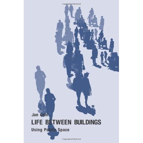 

Life Between Buildings: Using Public Space Jan Gehl