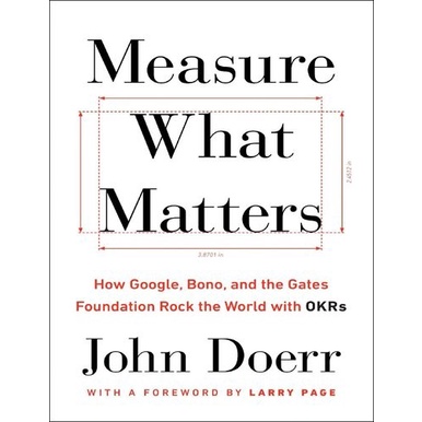 

Measure What Matters: How Google, Bono, and the Gates .. John Doerr