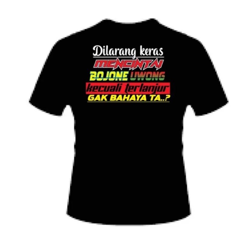 KAOS//PEJUANG BOJONE WONG DILARANG KERAS MENCINTAI BOJONE WONG KECUALI TERLANJUR