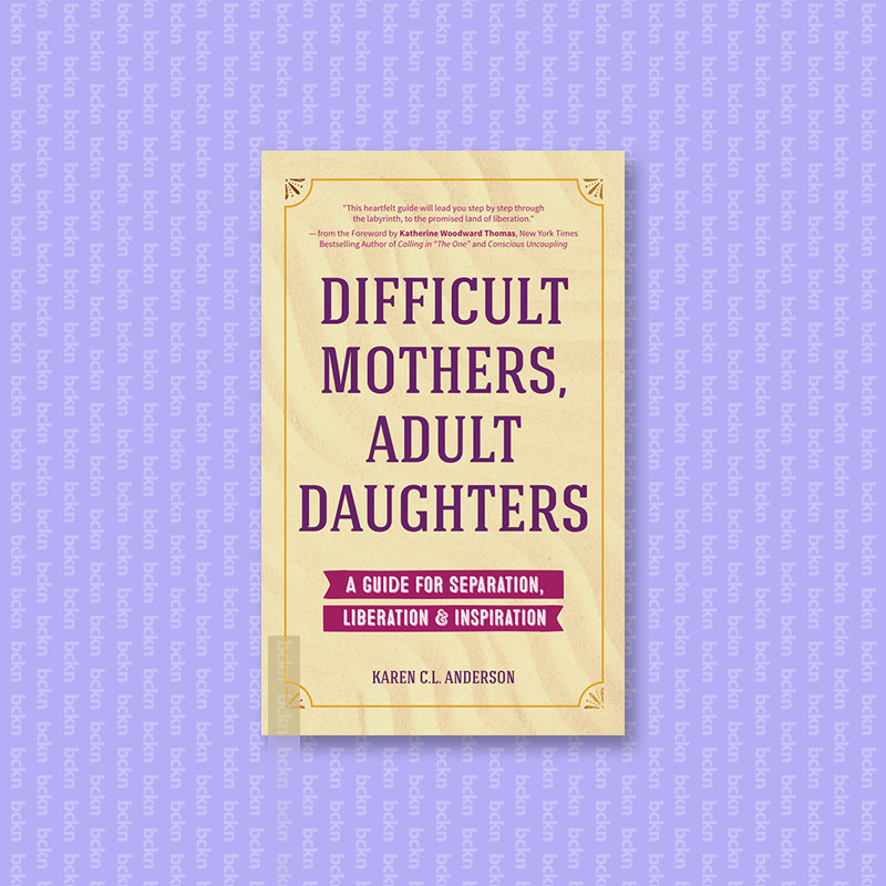 

Difficult Mothers, Adult Daughters - Karen C.L. Anderson