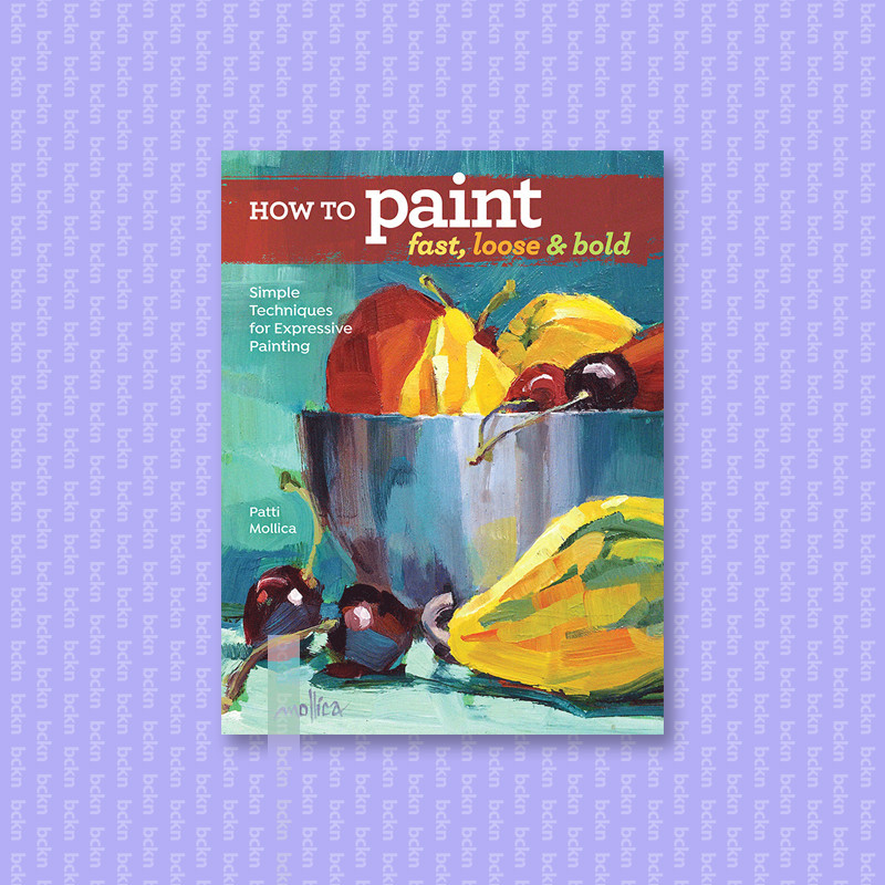 

How to Paint Fast, Loose and Bold - Simple - Patti Mollica