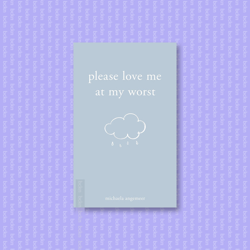 

please love me at my worst - michaela angemeer