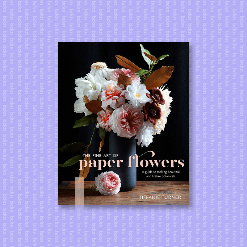 

The Fine Art of Paper Flowers - Tiffanie Turner