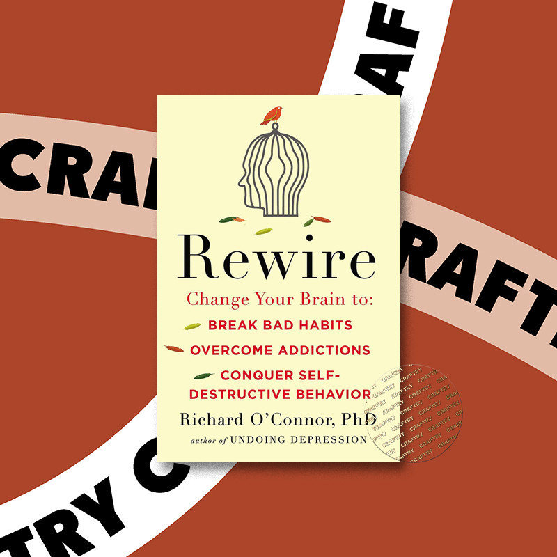 

Rewire - Change Your Brain to Break Bad Hab - Richard O'Connor, PhD