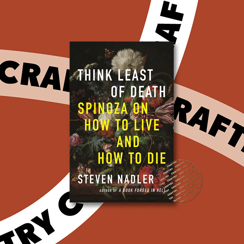 

Think Least of Death Spinoza on How to Liv - Steven Nadler