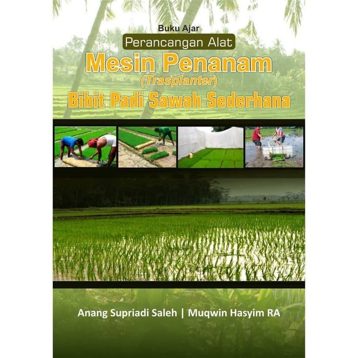 Buku Ajar Perancangan Alat Mesin Penanam Trasplanter Bibit Padi Sawah Sederhana
