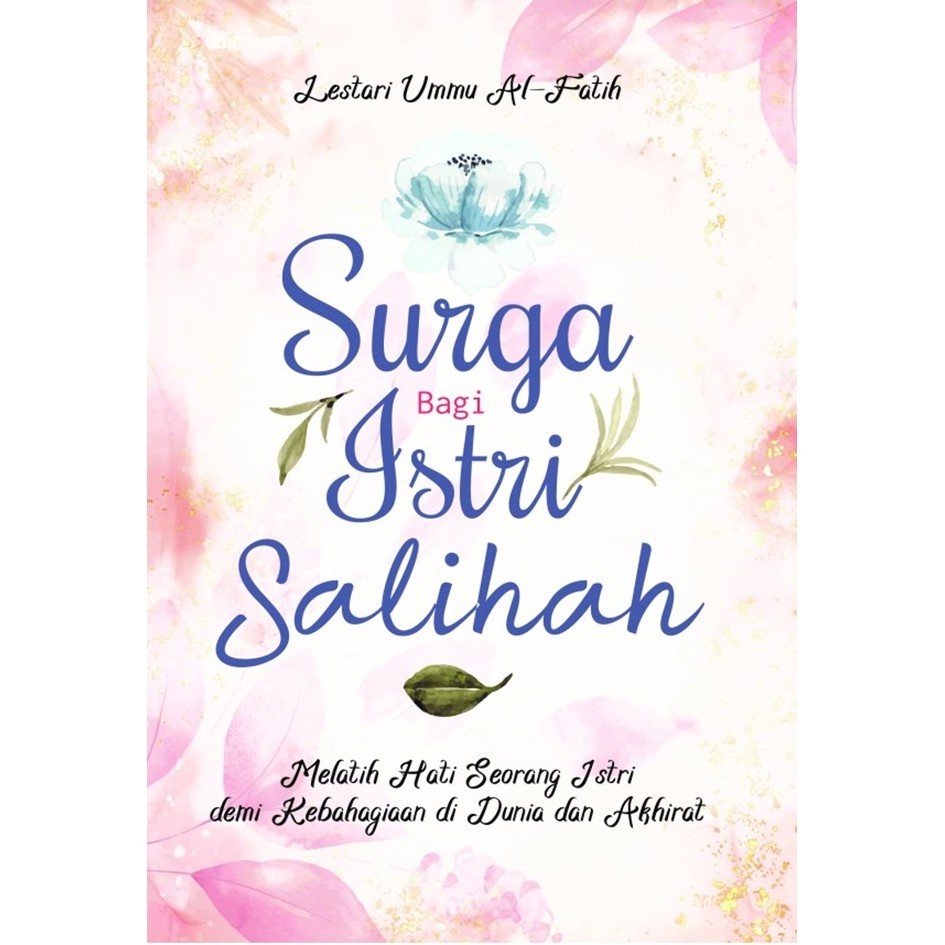 

Surga Bagi Istri Salihah : Melatih Hati Seorang Istri Demi Kebahagiaan Di Dunia Dan Akhirat