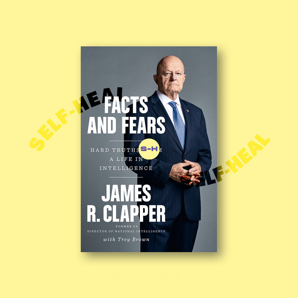 

Facts and Fears - Hard Truths from a Life in Intelligence - James R. Clapper