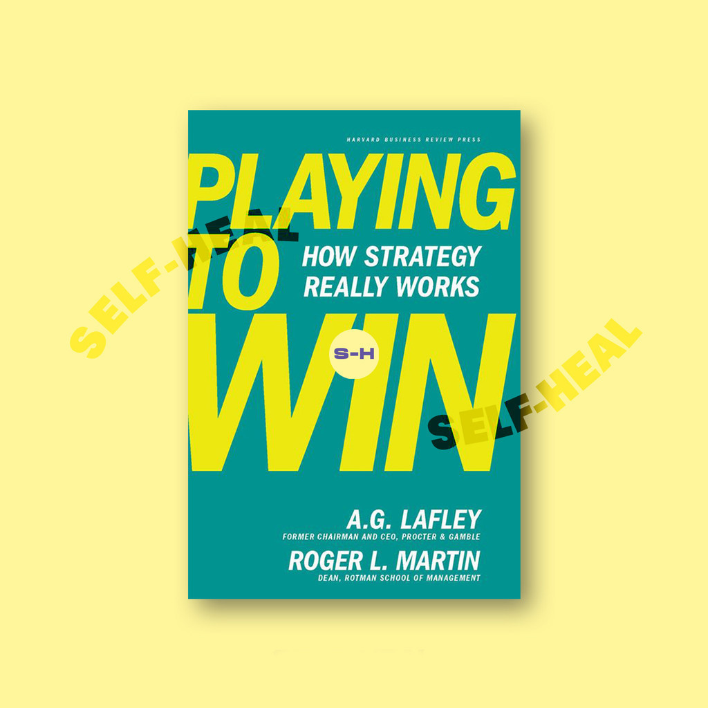 

Playing to Win - How Strategy Really Works - A.G. Lafley