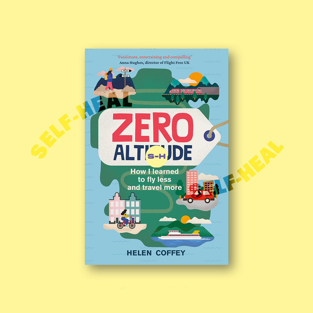 

Zero Altitude - How I Learned to Fly Less and Travel More - Helen Coffey