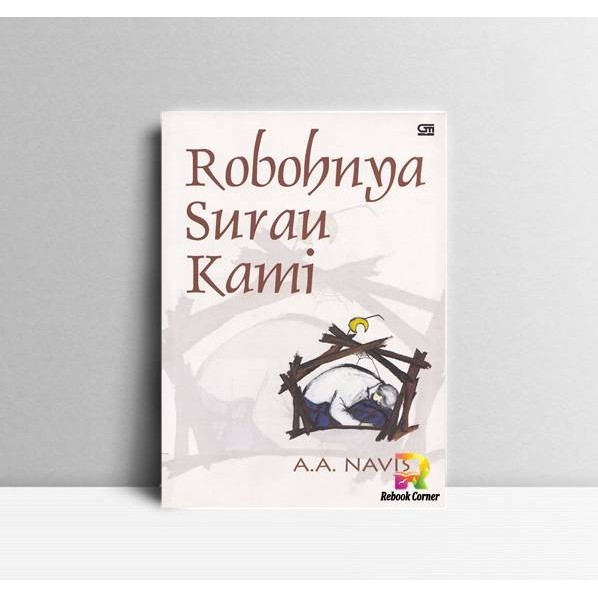 Robohnya Surau Kami. A.A Navis. Gramedia Jakarta. 2008.