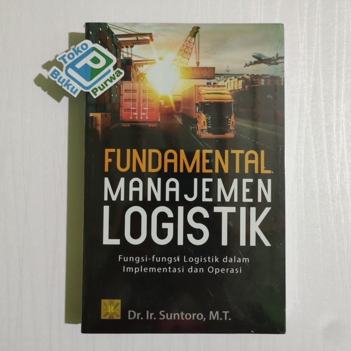 

Buku Fundamental Manajemen Logistik - Dr. Ir. Suntoro