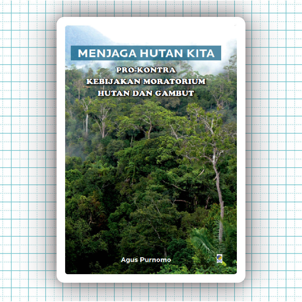 Buku Menjaga Hutan Kita Pro Kontra Kebijakan Moratorium Hutan Dan Gambut - Agus Purnomo
