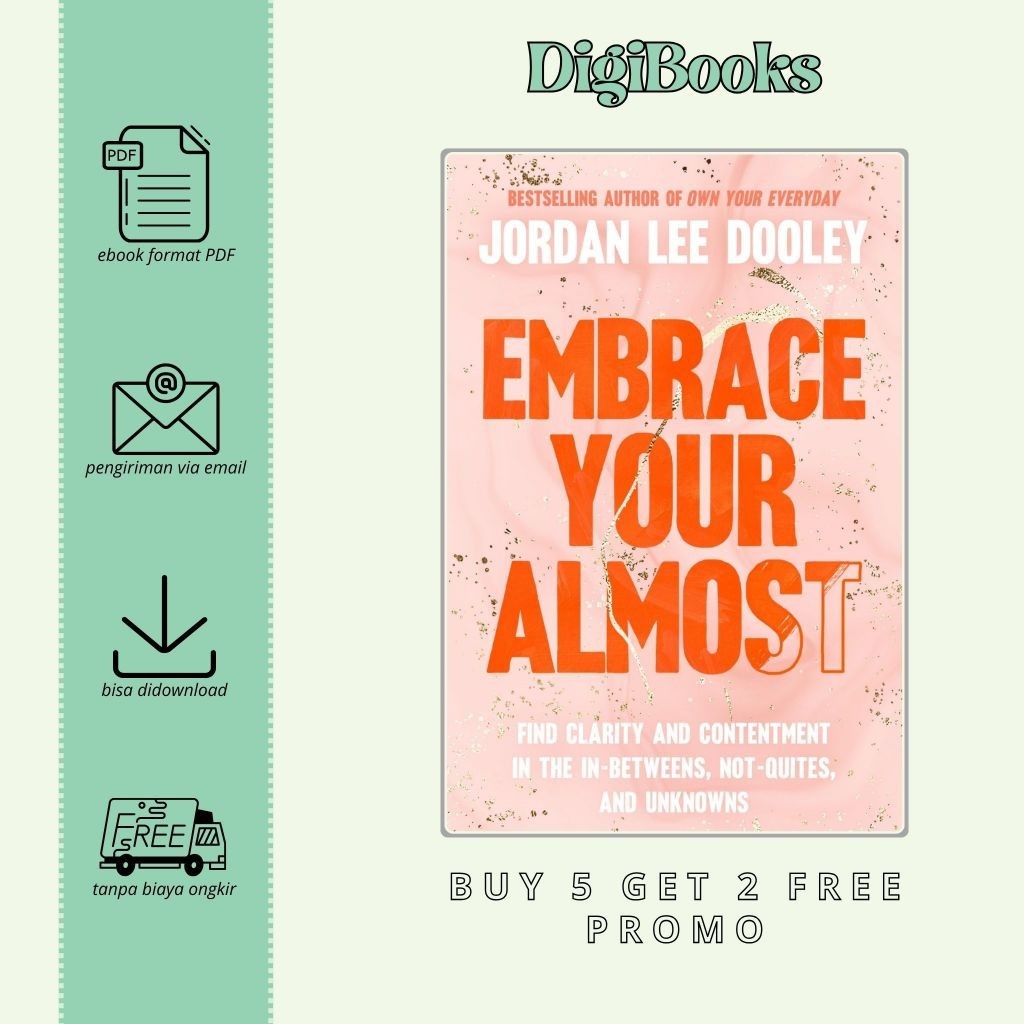 

Embrace Your Almost Find Clarity and Contentment in the In-Betweens, Not-Quites, and Unknowns - Jordan Lee Dooley (Bahasa Inggris)
