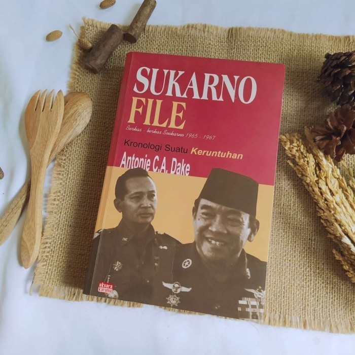 SUKARNO FILE kronologi suatu keruntuhan - ANTONIE CA DAKE | Buku Bekas Original
