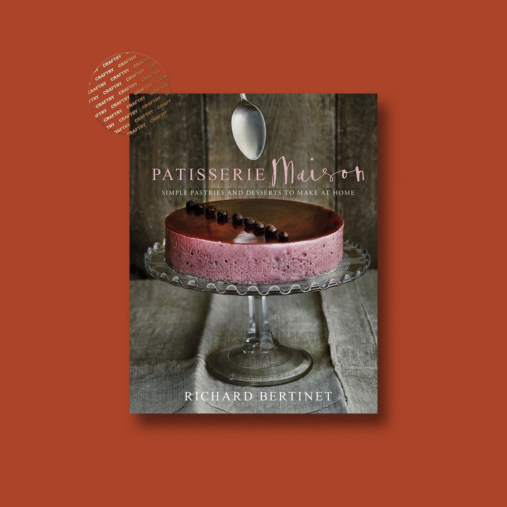 

Patisserie Maison - The step by step guide - Richard Bertinet