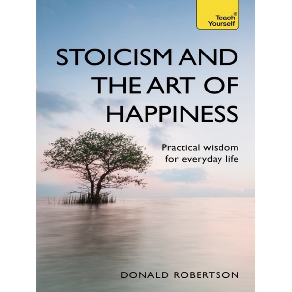 

Stoicism and The Art of Happiness - Practical Wisdom for Everyday Life