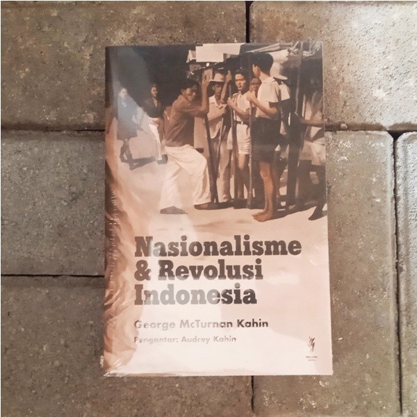 MUST HAVE NASIONALISME DAN REVOLUSI INDONESIA - GEORGE MCTURNAN KAHIN TERLARIS