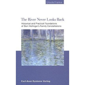 

The River Never Looks Back.. Family Constellations Ursula Franke
