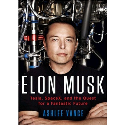 

Elon Musk: Tesla, SpaceX, and the Quest for a Fantastic.. Ashlee Vance
