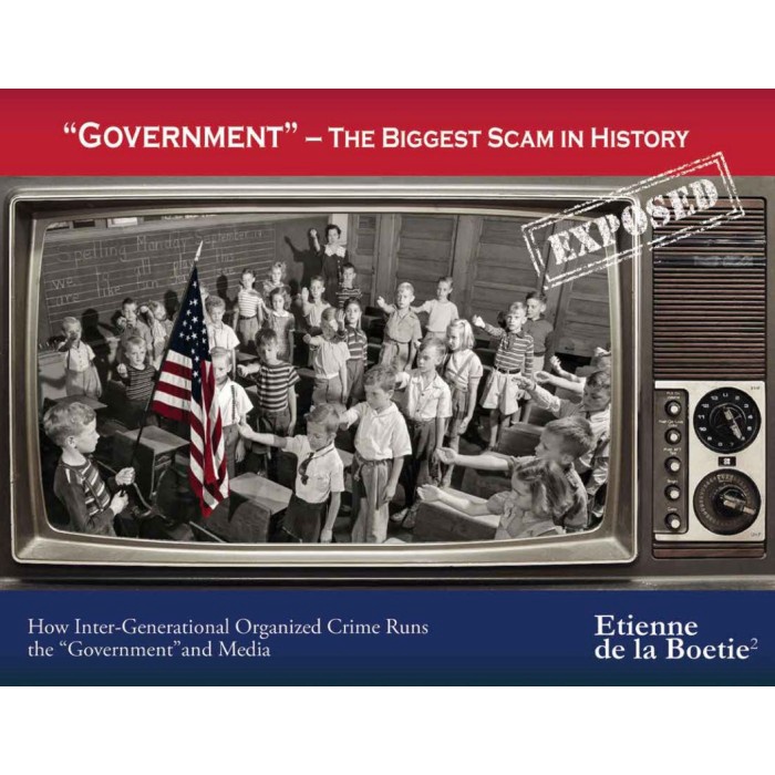 

Government, The Biggest Scam in History Exposed!, Etienne de la Boetie