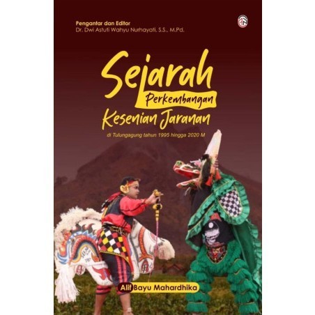 

(PID052) Sejarah Perkembangan Kesenian Jaranan di Tulungagung pada Tahun 1995 Hingga 2020 M