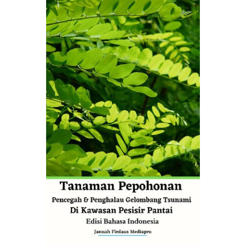 

(PID279) Tanaman Pepohonan Pencegah & Penghalau Gelombang Tsunami Di Kawasan Pesisir Pantai Edisi Bahasa Indonesia