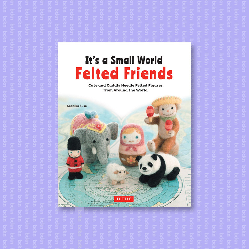 

It's a Small World Felted Friends - Sachiko Susa