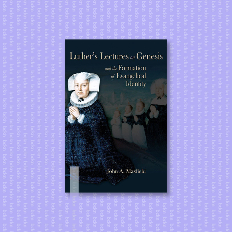 

Luther's Lectures on Genesis and the Forma - John A. Maxfield