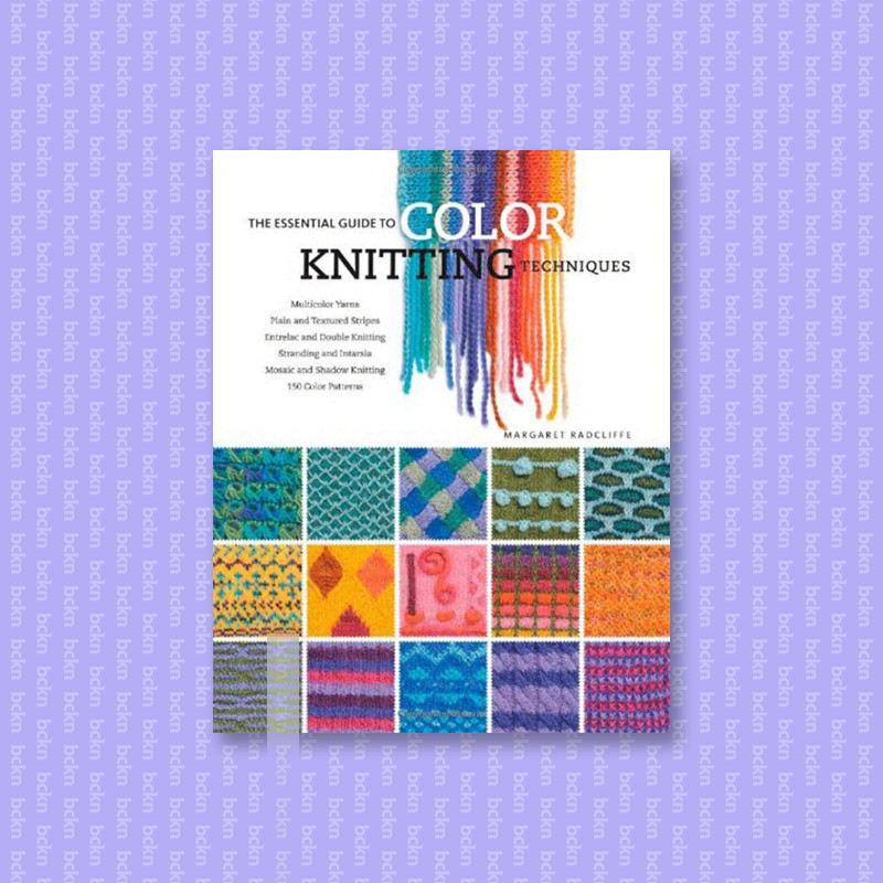 

The Essential Guide to Color Knitting Tech - Margaret Radcliffe