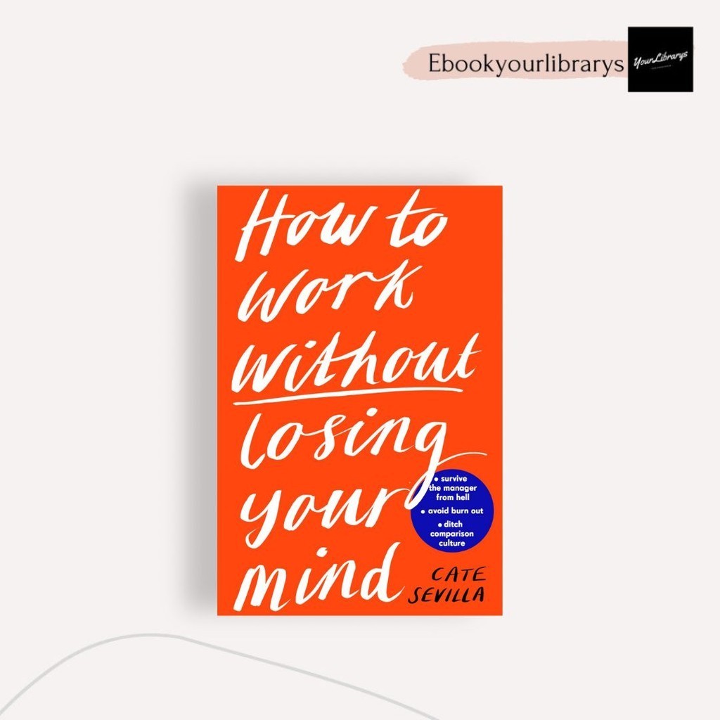 

How To Work Without Losing Your Mind ; Cate Sevilla
