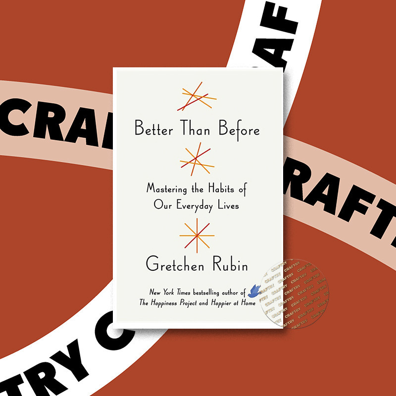 

Better Than Before - Mastering the Habits o - Gretchen Rubin