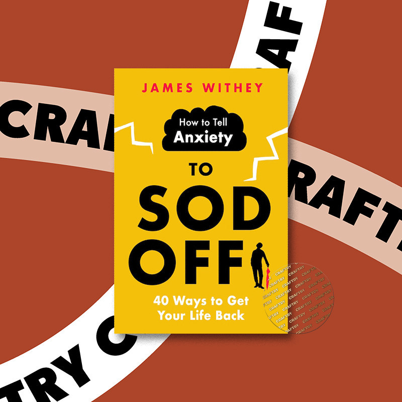 

How to Tell Anxiety to Sod Off - James Withey