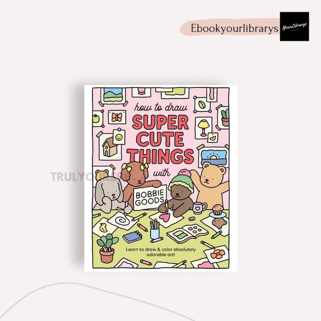 

How To Draw Super Cute Things with Bobbie Goods