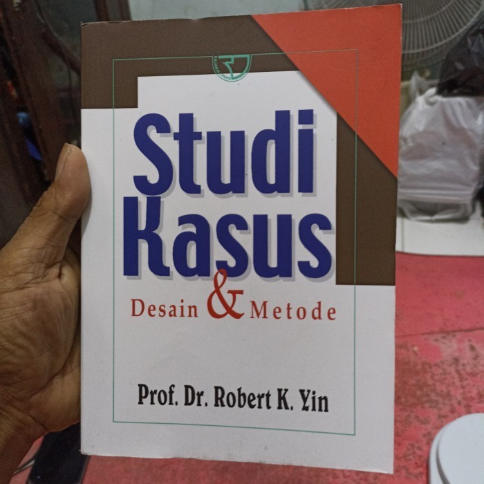 

studi kasus desain dan metode robert k yin