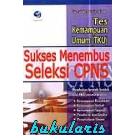 

Buku Tes Kemampuan Umum (TKU) Sukses Menembus Seleksi CPNS